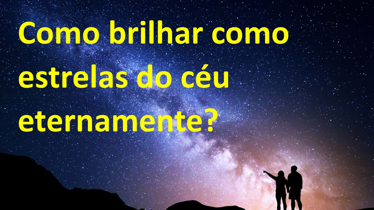 Como Brilhar Como Estrelas Do Céu Eternamente? – Ao Deus Único